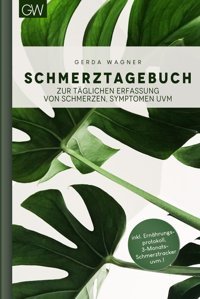 Schmerztagebuch: Zum Ausfüllen Mit Ernhrungsprotokoll Und Schmerzübersicht | Bei Chronischen Schmerzen Wie Fibromyalgie, Rheuma, Arthrose Uvm. | Motiv: Monstera Wagner, Gerda Independently Publıshed