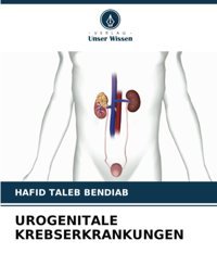 Urogenıtale Krebserkrankungen: De Taleb Bendıab, Hafıd Verlag Unser Wissen