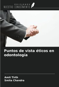 Puntos De Vista Ticos En Odontologa Tirth, Amit Ediciones Nuestro Conocimiento