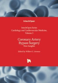 Coronary Artery Bypass Surgery New Insights (Cardiology And Cardiovascular Medicine, Band 3) Intechopen
