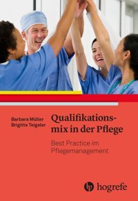 Qualifikationsmix İn Der Pflege: Best Practice İm Pflegemanagement Müller, Barbara Hogrefe Ag