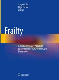 Frailty: A Multidisciplinary Approach To Assessment, Management, And Prevention Springer