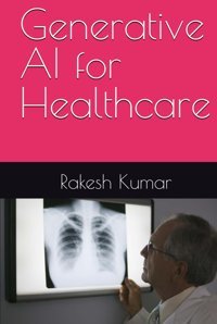 Generative Aı For Healthcare Kumar, Rakesh Independently Publıshed
