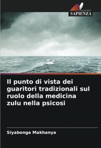 Il Punto Di Vista Dei Guaritori Tradizionali Sul Ruolo Della Medicina Zulu Nella Psicosi (Italian Edition) Makhanya, Siyabonga Edizioni Sapienza