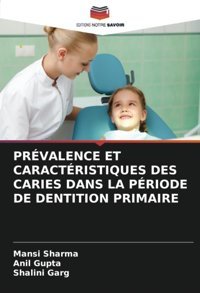 Prvalence Et Caractrıstıques Des Carıes Dans La Prıode De Dentıtıon Prımaıre Sharma, Mansi Editions Notre Savoir