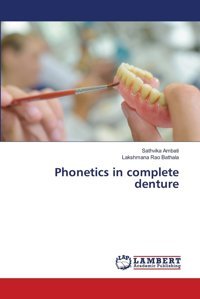 Phonetics İn Complete Denture Ambati, Sathvika Lap Lambert Academic Publishing