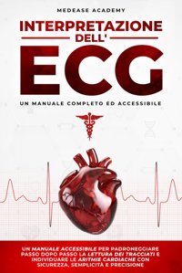 Interpretazione Dell'Ecg: Un Manuale Accessibile Per Padroneggiare Passo Dopo Passo La Lettura Dei Tracciati E Individuare Le Aritmie Cardiache Con Sicurezza, Semplicit E Precisione Academy, Medease Independently Publıshed