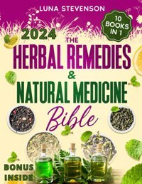 The Herbal Remedies & Natural Medicine Bible: Unlock Nature'S Healing Power With This Definitive Collection Of Potions And Herbal Remedies For Optimal Vitality And Health! Stevenson, Luna Katio Kadio