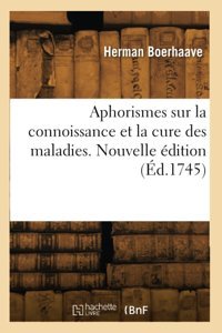 Aphorismes Sur La Connoissance Et La Cure Des Maladies. Nouvelle Dition Boerhaave, Herman Hachette Bnf