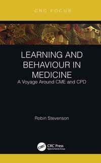 Learning And Behaviour İn Medicine: A Voyage Around Cme And Cpd Stevenson, Robin Crc Press Inc