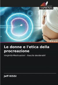 Le Donne E L'Etica Della Procreazione: Verginit-Mestruazioni Nascite Desiderabili Kıssı, Jeff Edizioni Sapienza