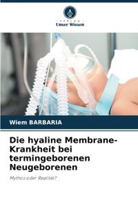 Die Hyaline Membrane-Krankheit Bei Termingeborenen Neugeborenen: Mythos Oder Realitt? Barbaria, Wiem Verlag Unser Wissen