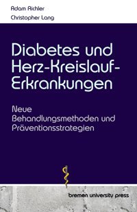 Diabetes Und Herz-Kreislauf-Erkrankungen: Neue Behandlungsmethoden Und Prventionsstrategien Richler, Adam Bremen University Press