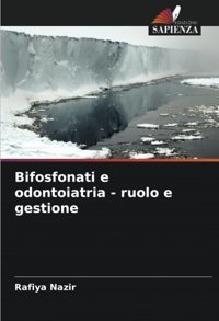 Bifosfonati E Odontoiatria Ruolo E Gestione: De Nazir, Rafiya Edizioni Sapienza