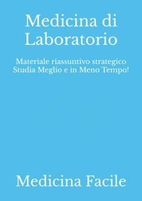 Medicina Di Laboratorio: Materiale Riassuntivo Strategico Studia Meglio E İn Meno Tempo! (Medicina E Chirurgia) Medicina Facile Independently Publıshed