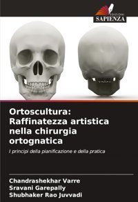 Ortoscultura: Raffinatezza Artistica Nella Chirurgia Ortognatica: I Principi Della Pianificazione E Della Pratica Varre, Chandrashekhar Edizioni Sapienza