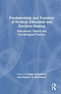 Fundamentals And Frontiers Of Medical Education And Decision-Making: Educational Theory And Psychological Practice Routledge
