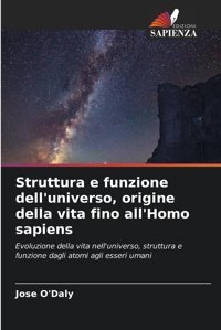 Struttura E Funzione Dell'Universo, Origine Della Vita Fino All'Homo Sapiens (Italian Edition) O'Daly, Jose Edizioni Sapienza