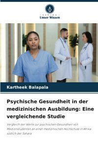 Psychische Gesundheit İn Der Medizinischen Ausbildung: Eine Vergleichende Studie: Vergleich Der Werte Zur Psychischen Gesundheit Von Medizinstudenten Hochschule İn Afrika Südlich Der Sahara Balapala, Kartheek Verlag Unser Wissen