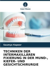 Technıken Der Intermaxıllren Fıxıerung In Der Mund-, Kıeferund Gesıchtschırurgıe Kapoor, Saumya Verlag Unser Wissen