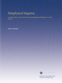 Metaphysical Magazine,: A Monthly Review Of The Occult Sciences And Metaphysical Philosophy. V.8 1898 Apr-Dec Unknown Author University Of Michigan Library