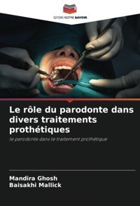 Le Rle Du Parodonte Dans Divers Traitements Prothtiques: Le Parodonte Dans Le Traitement Prothtique Ghosh, Mandıra Editions Notre Savoir