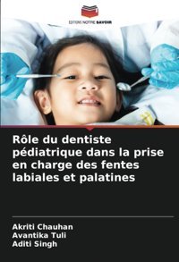 Rle Du Dentiste Pdiatrique Dans La Prise En Charge Des Fentes Labiales Et Palatines Chauhan, Akriti Editions Notre Savoir