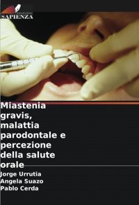 Miastenia Gravis, Malattia Parodontale E Percezione Della Salute Orale Urrutia, Jorge Edizioni Sapienza