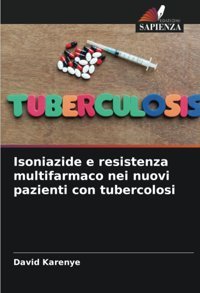 Isoniazide E Resistenza Multifarmaco Nei Nuovi Pazienti Con Tubercolosi Karenye, David Edizioni Sapienza