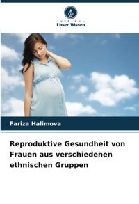 Reproduktive Gesundheit Von Frauen Aus Verschiedenen Ethnischen Gruppen Halimova, Fariza Verlag Unser Wissen