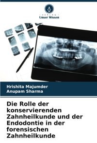Die Rolle Der Konservierenden Zahnheilkunde Und Der Endodontie İn Der Forensischen Zahnheilkunde Majumder, Hrishita Verlag Unser Wissen