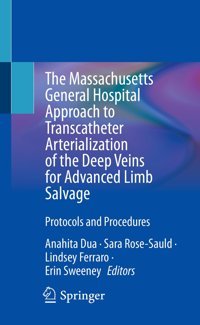The Massachusetts General Hospital Approach To Transcatheter Arterialization Of The Deep Veins For Advanced Limb Salvage: Protocols And Procedures Springer Verlag