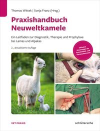 Praxishandbuch Neuweltkamele: Ein Leitfaden Zur Diagnostik, Therapie Und Prophylaxe Bei Lamas Und Alpakas. Inklusive Neuerungen İm Arzneimittelund Tierseuchenrecht (Vetpraxis) Wittek, Thomas Schlütersche