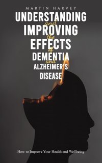 Understanding And Improving The Effects Of Dementia And Alzheimer'S Disease Harvey, Martin Austin Macauley Publishers Ltd