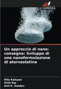 Un Approccio Di Nano-Consegna: Sviluppo Di Una Nanoformulazione Di Atorvastatina Kalsyan, Rita Edizioni Sapienza