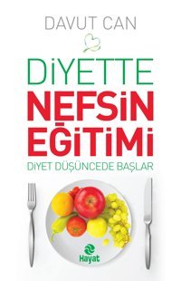 Diyette Nefsin Eğitimi: Diyet Düşüncede Başlar Davut Can Hayat Yayın Grubu