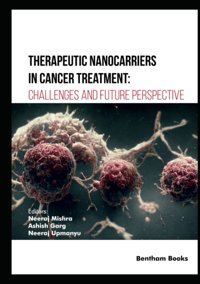 Therapeutic Nanocarriers İn Cancer Treatment: Challenges And Future Perspective Mishra, Neeraj Bentham Science Publishers