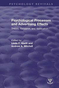 Psychological Processes And Advertising Effects: Theory, Research, And Applications (Psychology Revivals) Routledge