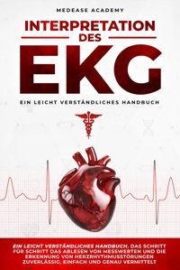Interpretation Des Ekg: Ein Leicht Verstndliches Handbuch, Das Schritt Für Schritt Das Ablesen Von Messwerten Und Die Erkennung Von Herzrhythmusstörungen Zuverlssig, Einfach Und Genau Vermittelt Academy, Medease Independently Publıshed