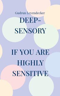 Deep-Sensory: If You Are Highly Sensitive, Leyendecker, Gudrun Bod Books On Demand