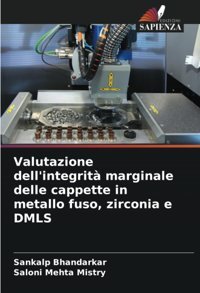 Valutazione Dell'İntegrit Marginale Delle Cappette İn Metallo Fuso, Zirconia E Dmls Bhandarkar, Sankalp Edizioni Sapienza