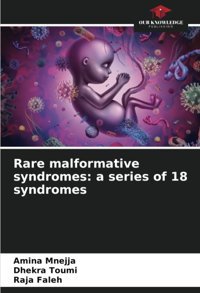 Rare Malformative Syndromes: A Series Of 18 Syndromes: De Mnejja, Amina Our Knowledge Publishing