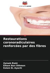 Restaurations Coronoradiculaires Renforces Par Des Fibres Riahi, Zeineb Editions Notre Savoir