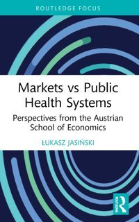 Markets Vs Public Health Systems ( Focus On Economics And Finance) Jasinski, Lukasz Routledge