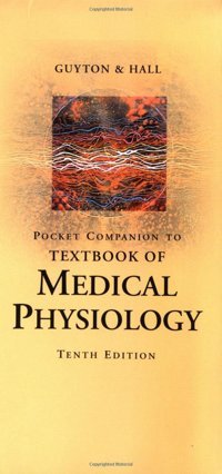 Pocket Companion To Textbook Of Medical Physiology: Pocket Companion To 10R.E. (Guyton Physiology) And Hall Phd, John E. Guyton Md, Arthur C. Saunders