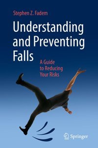 Understanding And Preventing Falls: A Guide To Reducing Your Risks Fadem, Stephen Z. Springer
