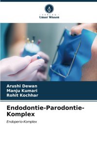 Endodontie-Parodontie-Komplex: Endoperio-Komplex Dewan, Arushi Verlag Unser Wissen