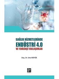 Sağlık Hizmetlerinde Endüstri 4.0 Ve Yenilikçi Yaklaşımlar Umut Beylik Gazi Kitabevi Sınav Kitapları