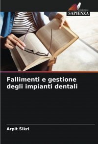 Fallimenti E Gestione Degli İmpianti Dentali Sikri, Arpit Edizioni Sapienza