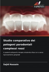 Studio Comparativo Dei Patogeni Parodontali Complessi Rossi: İn Pazienti Sottoposti A Terapia Ortodontica Fissa Con E Senza İngrossamento Gengivale Hussain, Sajid Edizioni Sapienza